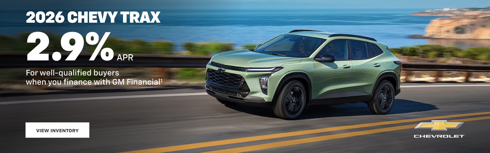 2026 Chevy Trax. 2.9% APR
For well-qualified buyers when you finance with GM Financial.